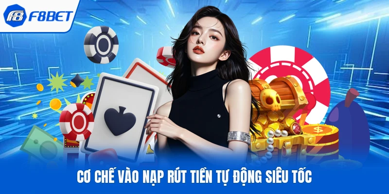 Cơ chế vào nạp rút tiền tự động siêu tốc