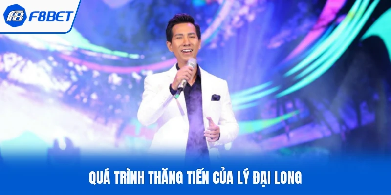 Quá trình thăng tiến của Lý Đại Long