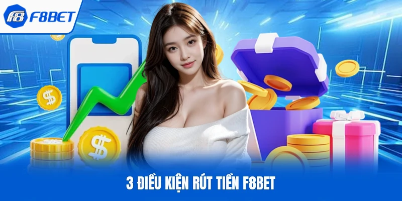 3 điều kiện rút tiền F8bet