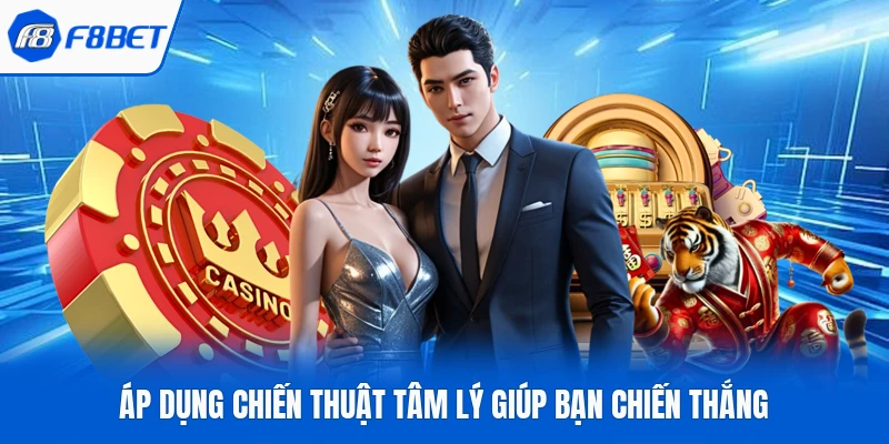 Áp dụng chiến thuật tâm lý giúp bạn chiến thắng