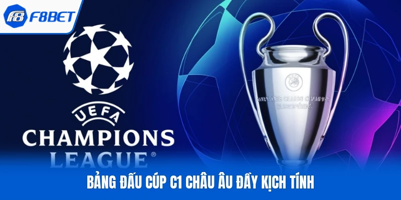 Bảng đấu cúp c1 châu Âu đầy kịch tính