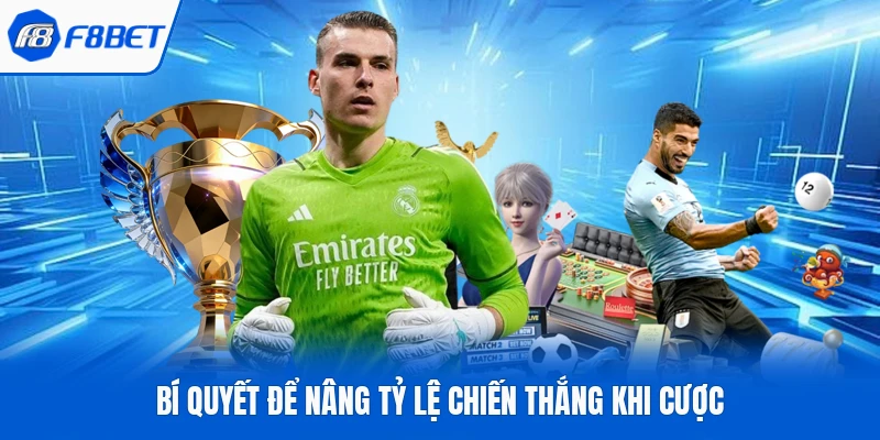Bí quyết để nâng tỷ lệ chiến thắng khi cược