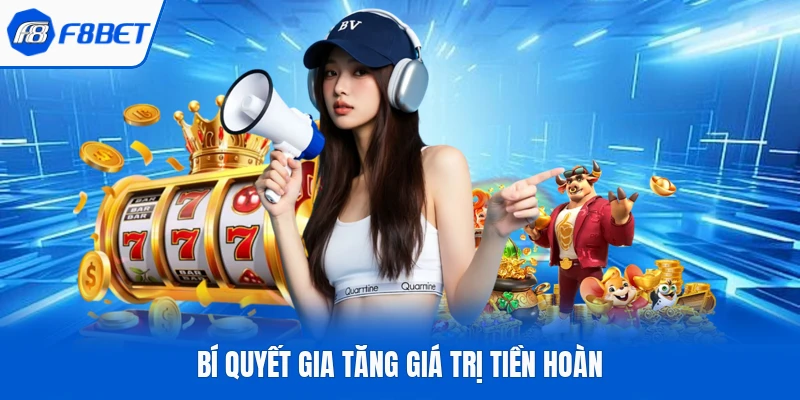 Bí quyết gia tăng giá trị tiền hoàn