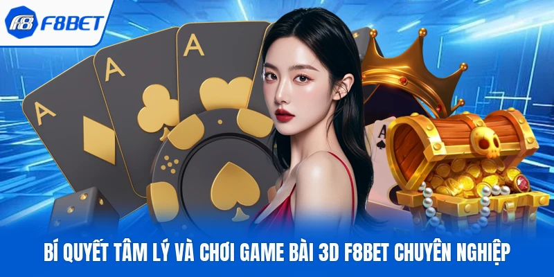 Bí Quyết Tâm Lý Và Chơi Game Bài 3D F8Bet Chuyên Nghiệp