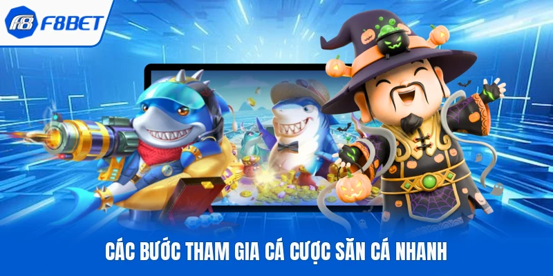 Các bước tham gia cá cược săn cá nhanh