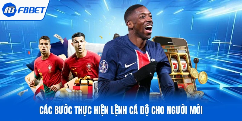 Các bước thực hiện lệnh cá độ cho người mới