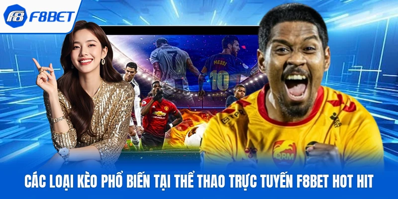 Các Loại Kèo Phổ Biến Tại Thể Thao Trực Tuyến F8bet Hot Hit