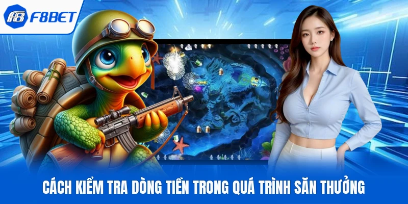 Cách kiểm tra dòng tiền trong quá trình săn thưởng