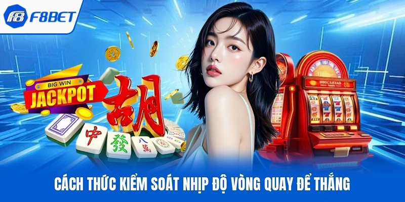 Cách thức kiểm soát nhịp độ vòng quay để thắng