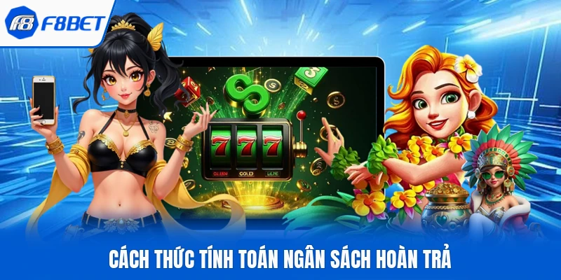 Cách thức tính toán ngân sách hoàn trả