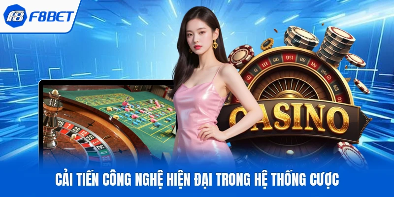 Cải tiến công nghệ hiện đại trong hệ thống cược