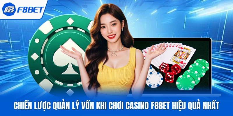 Chiến Lược Quản Lý Vốn Khi Chơi Casino F8bet Hiệu Quả Nhất