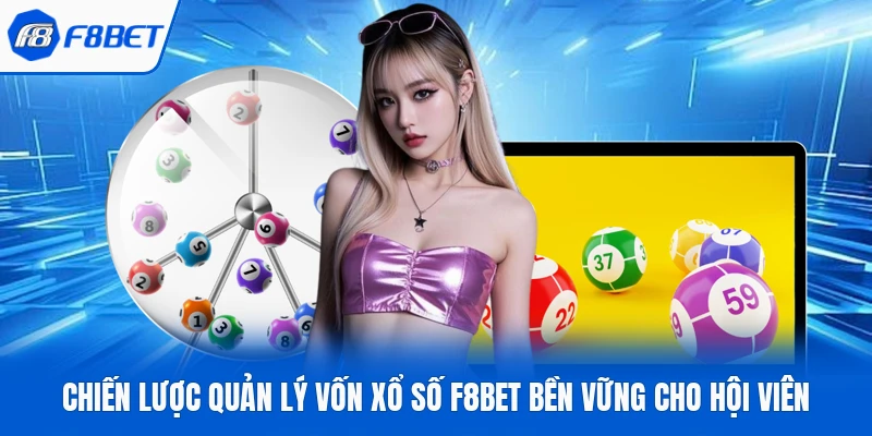 Chiến lược quản lý vốn xổ số F8Bet bền vững cho hội viên