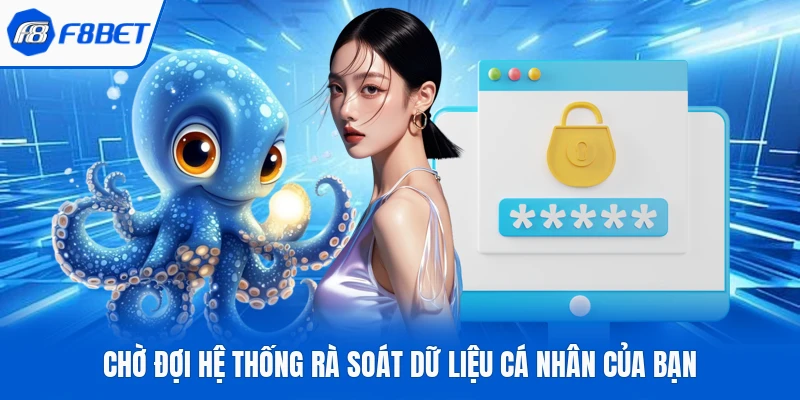 Chờ đợi hệ thống rà soát dữ liệu cá nhân của bạn