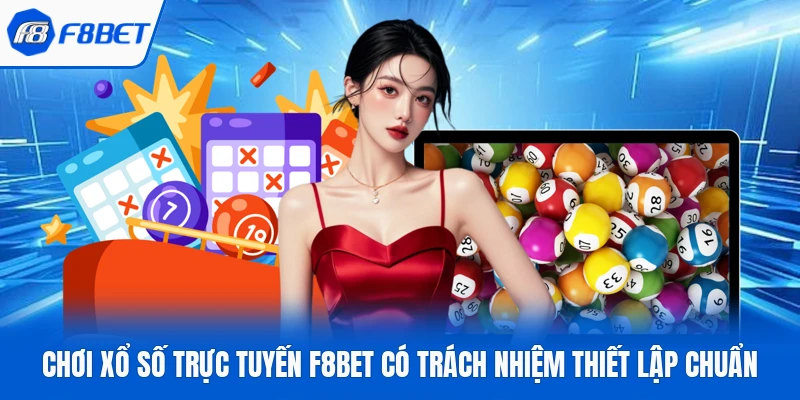 Chơi Xổ Số Trực Tuyến F8Bet Có Trách Nhiệm Thiết Lập Chuẩn