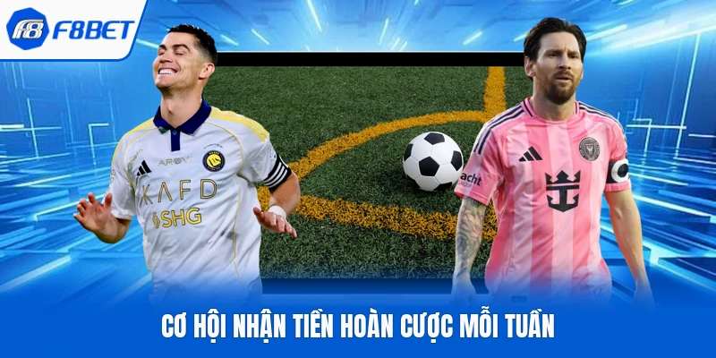 Cơ hội nhận tiền hoàn cược mỗi tuần