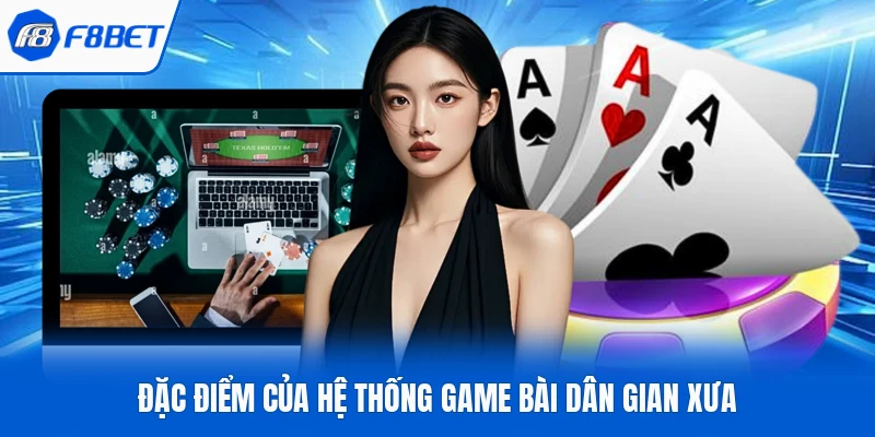 Đặc điểm của hệ thống game bài dân gian xưa