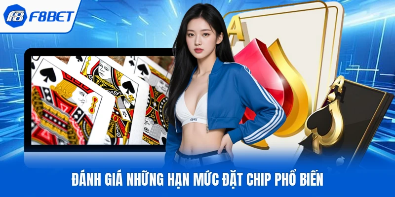 Đánh giá những hạn mức đặt chip phổ biến