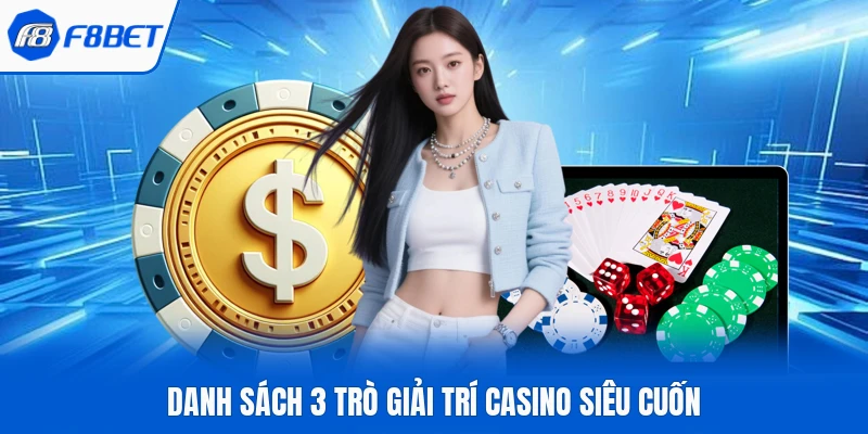 Danh sách 3 trò giải trí casino siêu cuốn 