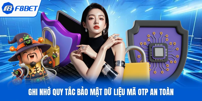 Ghi nhớ quy tắc bảo mật dữ liệu mã OTP an toàn