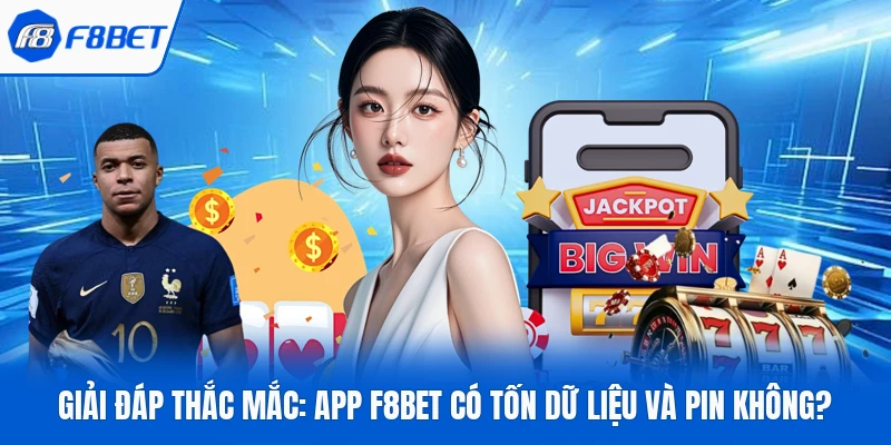 Giải Đáp Thắc Mắc: App F8bet Có Tốn Dữ Liệu Và Pin Không? 