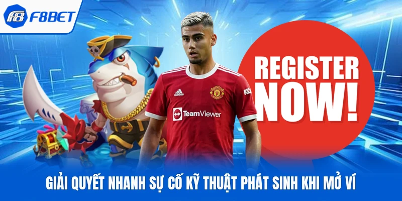 Giải quyết nhanh sự cố kỹ thuật phát sinh khi mở ví