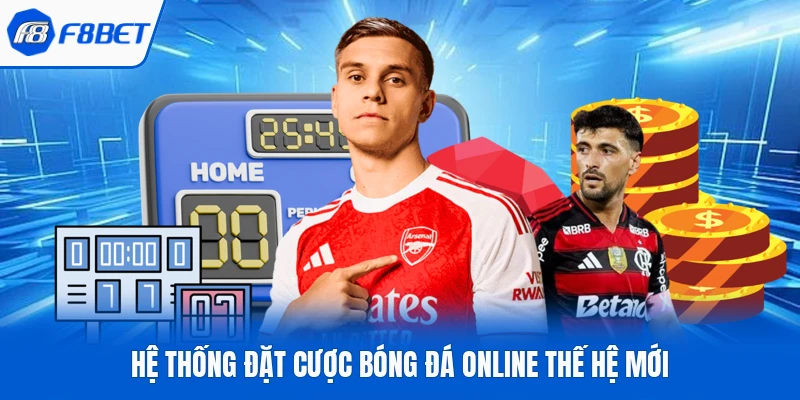 Hệ thống đặt cược bóng đá online thế hệ mới