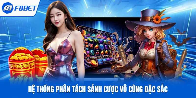 Hệ thống phân tách sảnh cược vô cùng đặc sắc