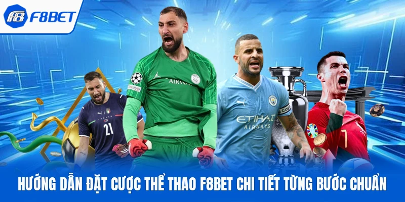 Hướng Dẫn Đặt Cược Thể Thao F8bet Chi Tiết Từng Bước Chuẩn