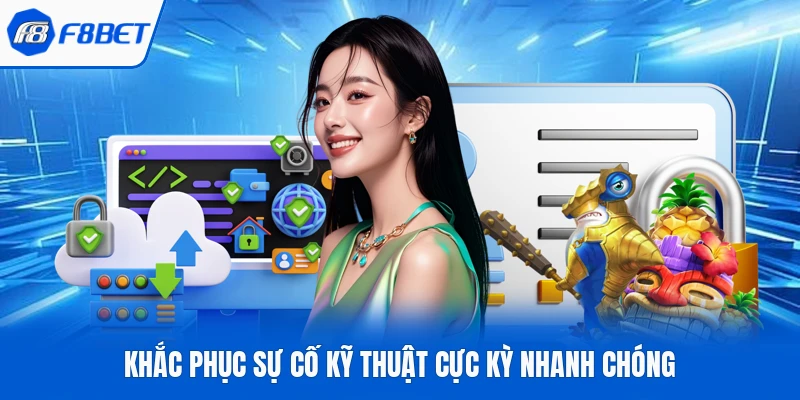 Khắc phục sự cố kỹ thuật cực kỳ nhanh chóng