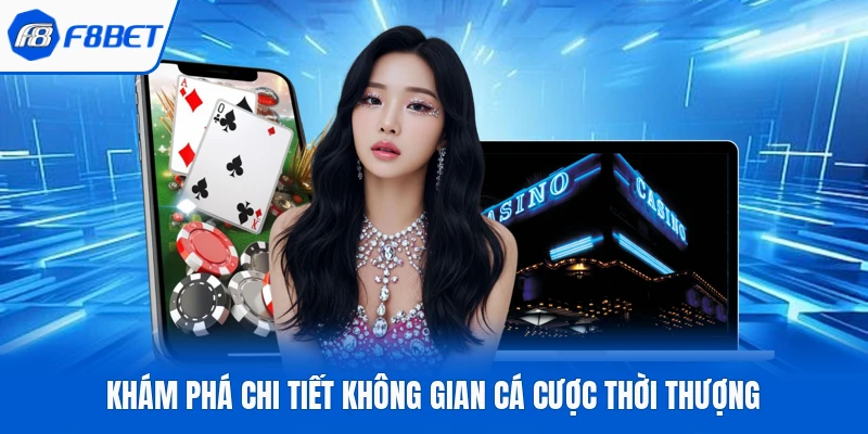 Khám phá chi tiết không gian cá cược thời thượng
