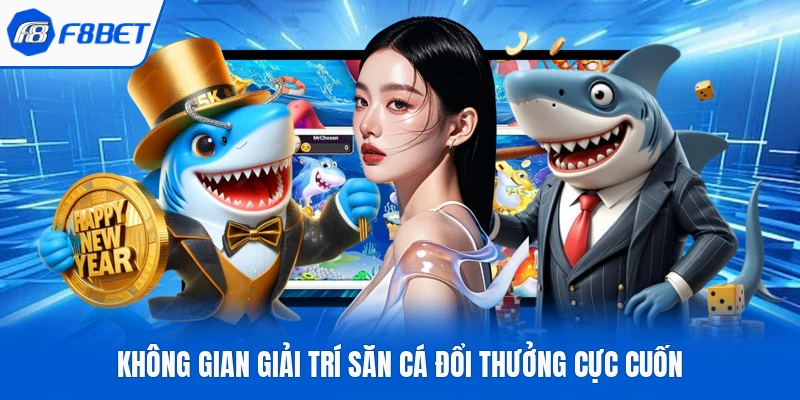 Không gian giải trí săn cá đổi thưởng cực cuốn