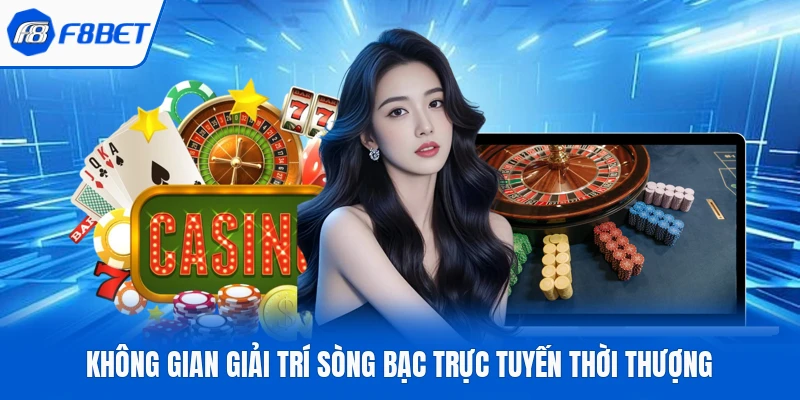 Không gian giải trí sòng bạc trực tuyến thời thượng