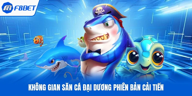 Không gian săn cá đại dương phiên bản cải tiến