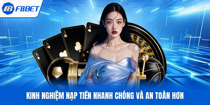Kinh nghiệm nạp tiền nhanh chóng và an toàn hơn