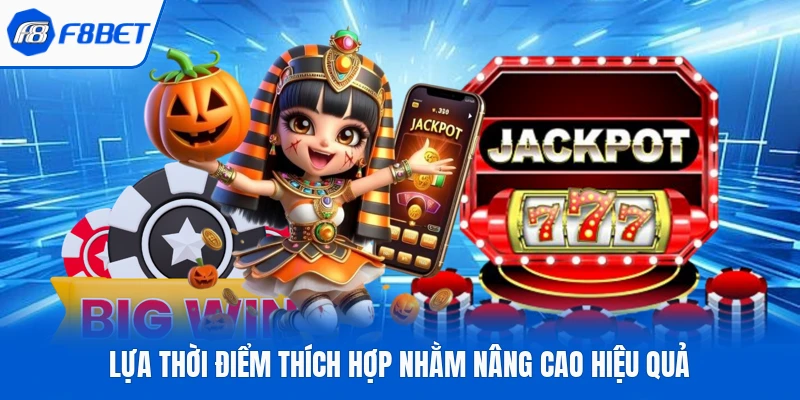 Lựa thời điểm thích hợp nhằm nâng cao hiệu quả