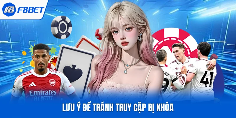 Lưu ý để tránh truy cập bị khóa