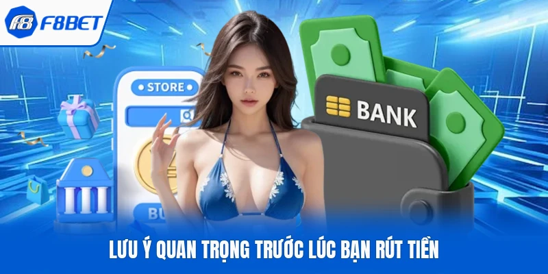 Lưu ý quan trọng trước lúc bạn rút tiền