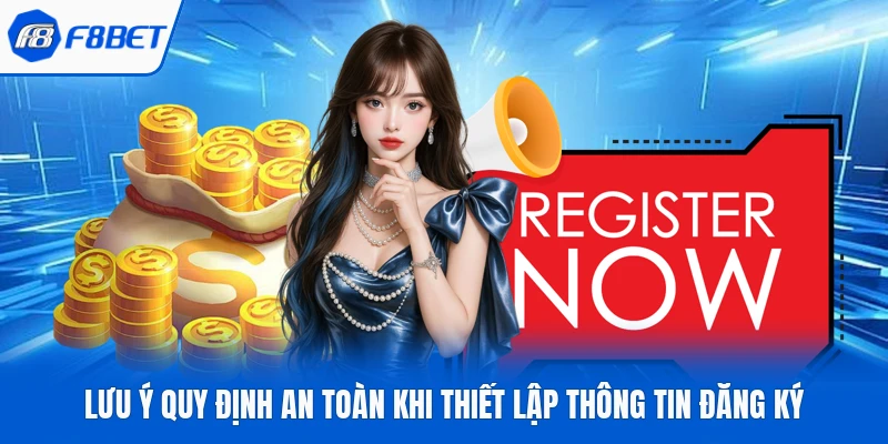 Lưu ý quy định an toàn khi thiết lập thông tin đăng ký
