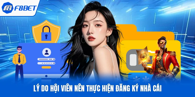 Lý do hội viên nên thực hiện đăng ký nhà cái