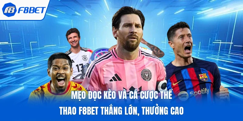 Mẹo Đọc Kèo Và Cá Cược Thể Thao F8bet Thắng Lớn, Thưởng Cao