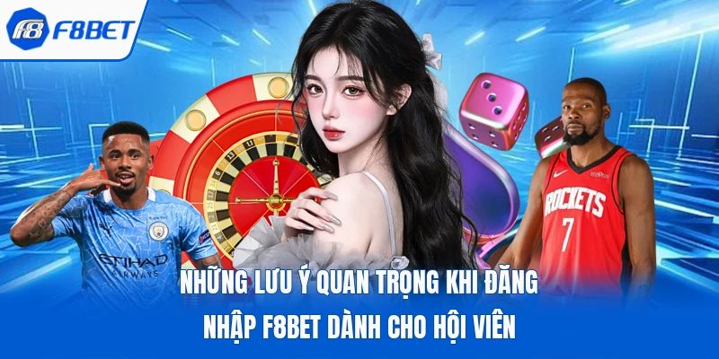 Những Lưu Ý Quan Trọng Khi Đăng Nhập F8bet Dành Cho Hội Viên