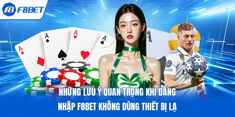 Những lưu ý quan trọng khi đăng nhập F8bet không dùng thiết bị lạ