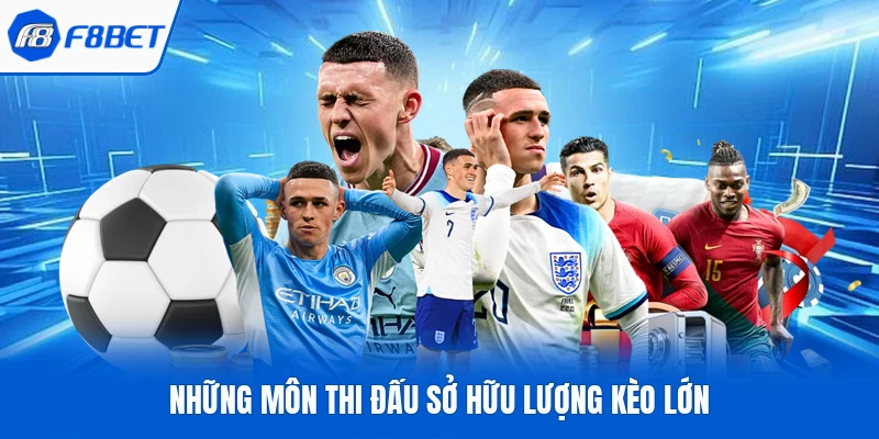 Những môn thi đấu sở hữu lượng kèo lớn