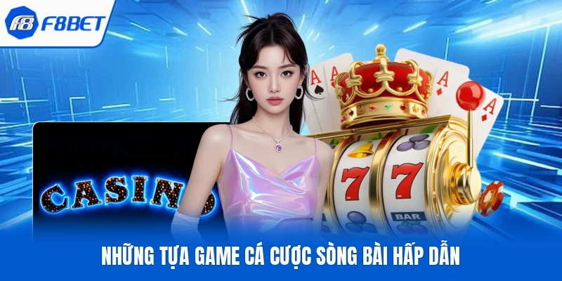 Những tựa game cá cược sòng bài hấp dẫn
