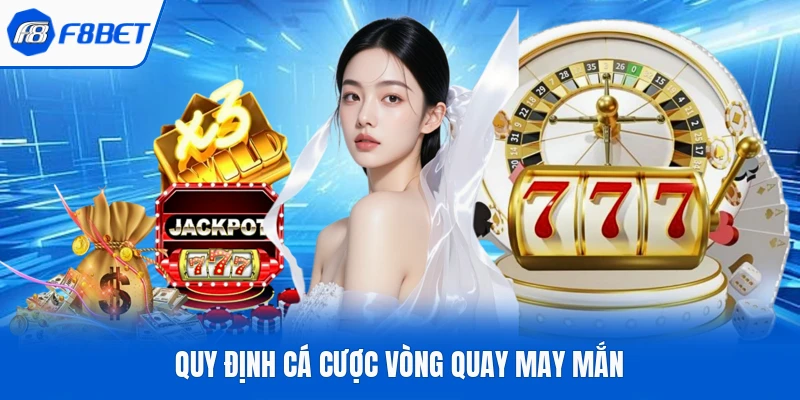 Quy định cá cược vòng quay may mắn