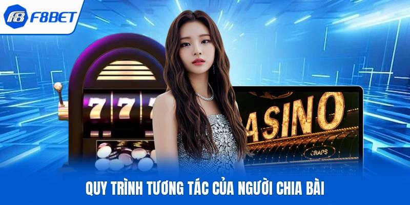 Quy trình tương tác của người chia bài