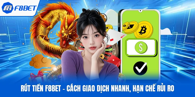 Rút Tiền F8BET – Cách Giao Dịch Nhanh, Hạn Chế Rủi Ro