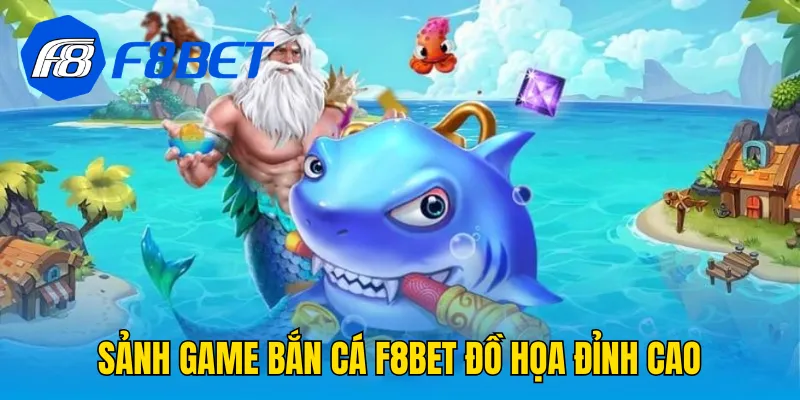 Sảnh game bắn cá F8Bet đồ họa đỉnh cao