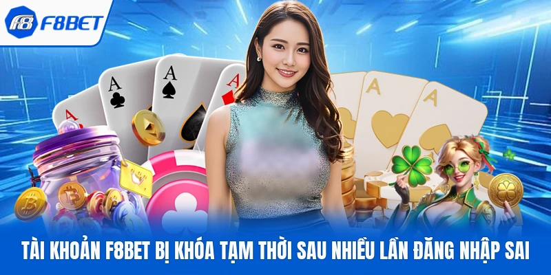 Tài khoản F8Bet bị khóa tạm thời sau nhiều lần đăng nhập sai